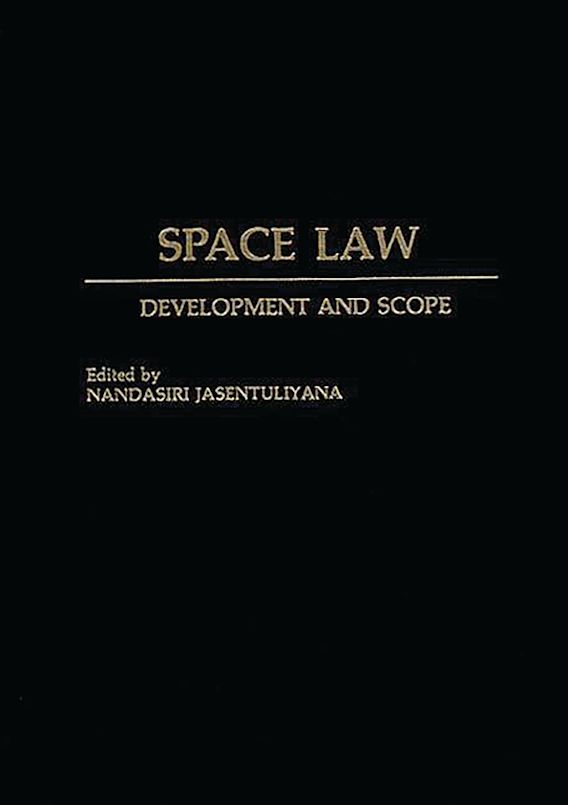 Space Law Development and Scope Nandasiri Jasentuliyana Praeger
