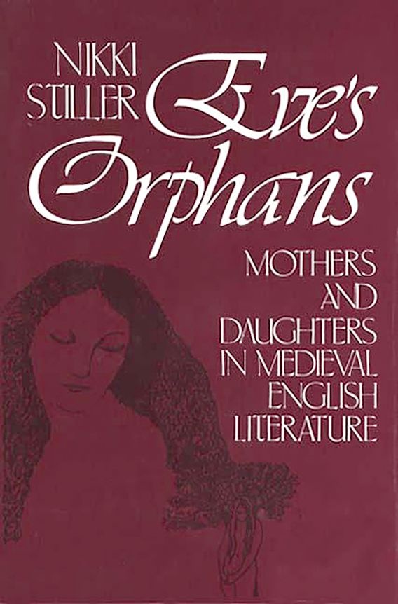 Eve's Orphans Mothers and Daughters in Medieval English Literature