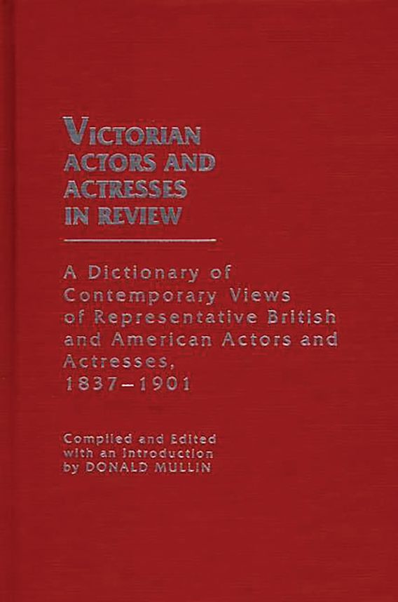 Victorian Actors and Actresses in Review: A Dictionary of Contemporary ...