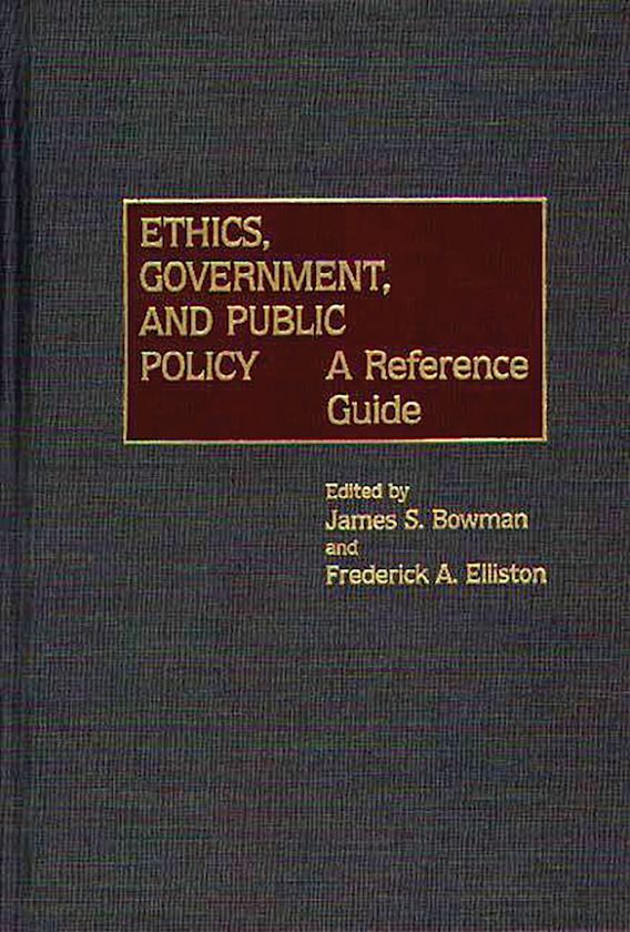 Ethics, Government, and Public Policy A Reference Guide James S. Bowman Greenwood
