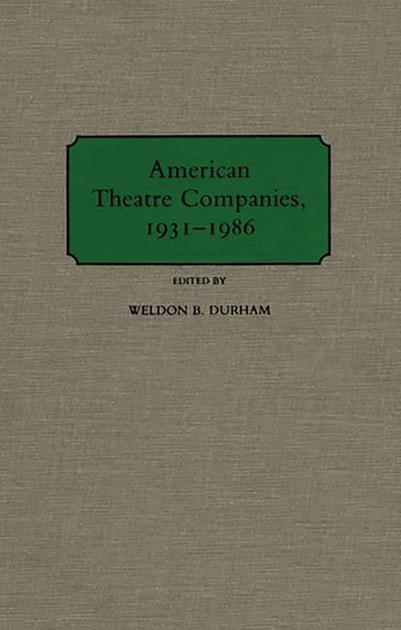 American Theatre Companies, 19311986 Weldon B. Durham Greenwood
