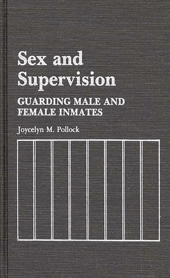 Sex And Supervision Guarding Male And Female Inmates Contributions In Criminology And Penology 3069