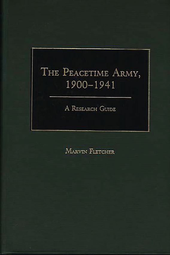 The Peacetime Army, 19001941 A Research Guide Research Guides in