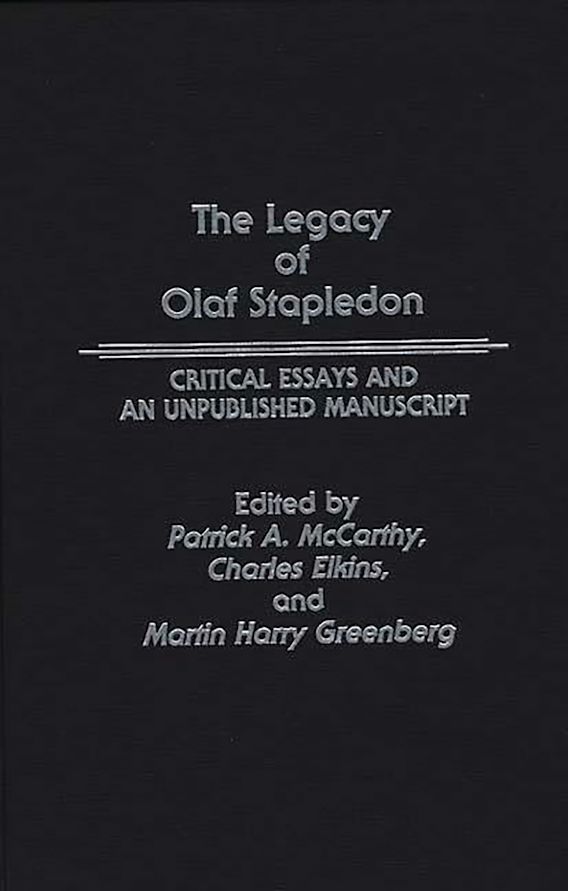 The Legacy of Olaf Stapledon: Critical Essays and an Unpublished ...