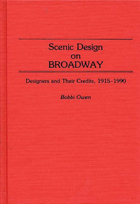 Scenic Design on Broadway Designers and Their Credits, 19151990