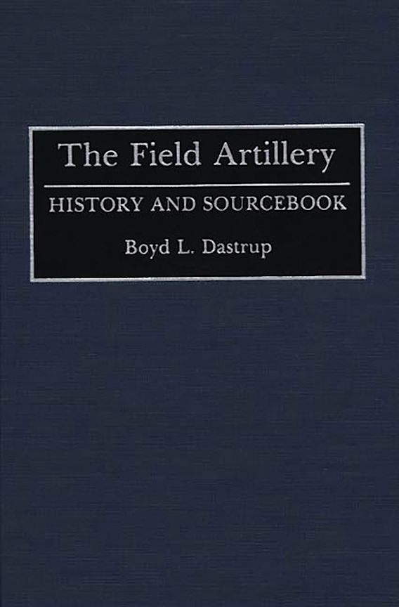 The Field Artillery History and Sourcebook Histories and Sourcebooks