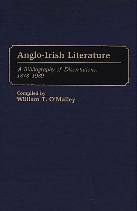 AngloIrish Literature A Bibliography of Dissertations, 18731989