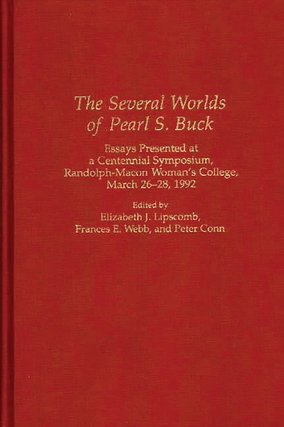 The Several Worlds of Pearl S. Buck: Essays Presented at a Centennial ...