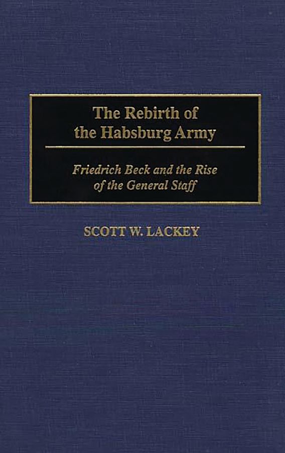 The Rebirth of the Habsburg Army Friedrich Beck and the Rise of the
