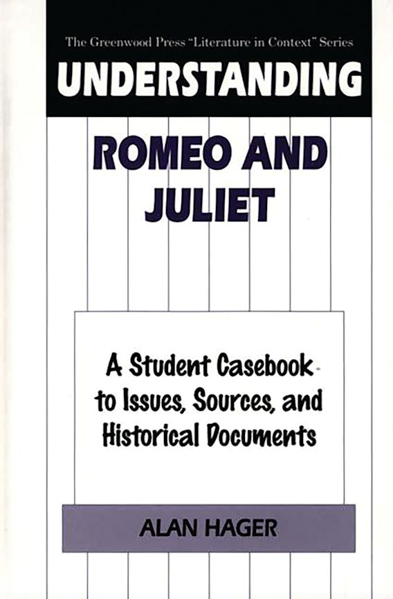 Understanding Romeo and Juliet A Student Casebook to Issues, Sources