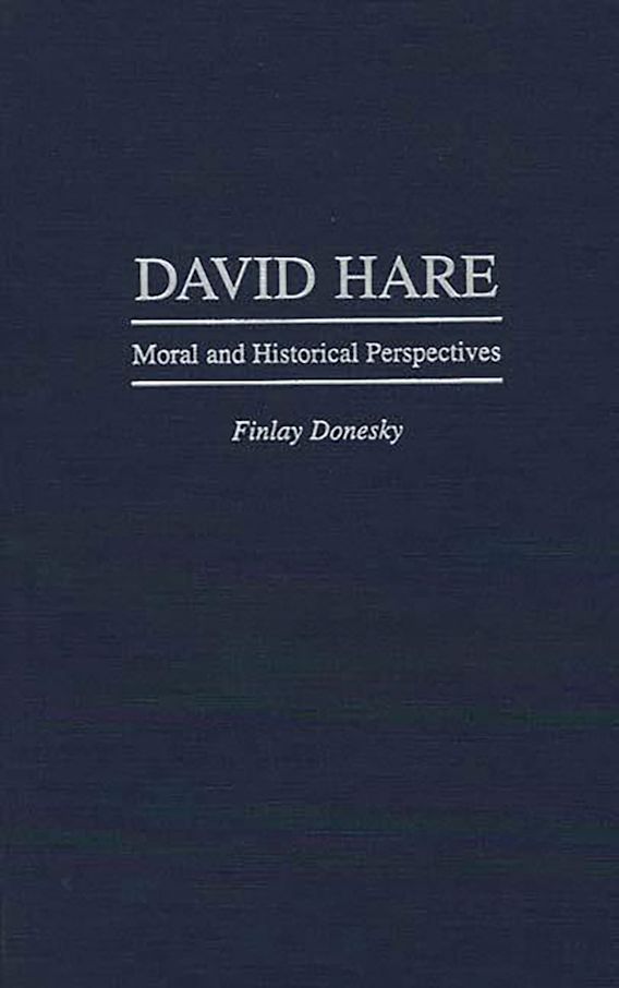 David Hare Moral and Historical Perspectives Contributions in Drama