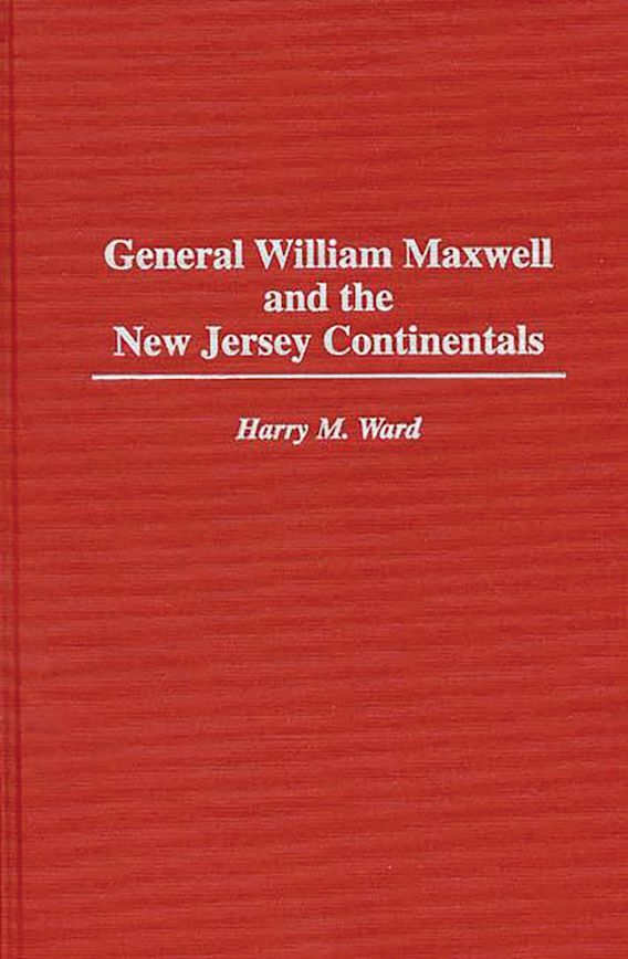 General William Maxwell and the New Jersey Continentals Contributions in Military Studies