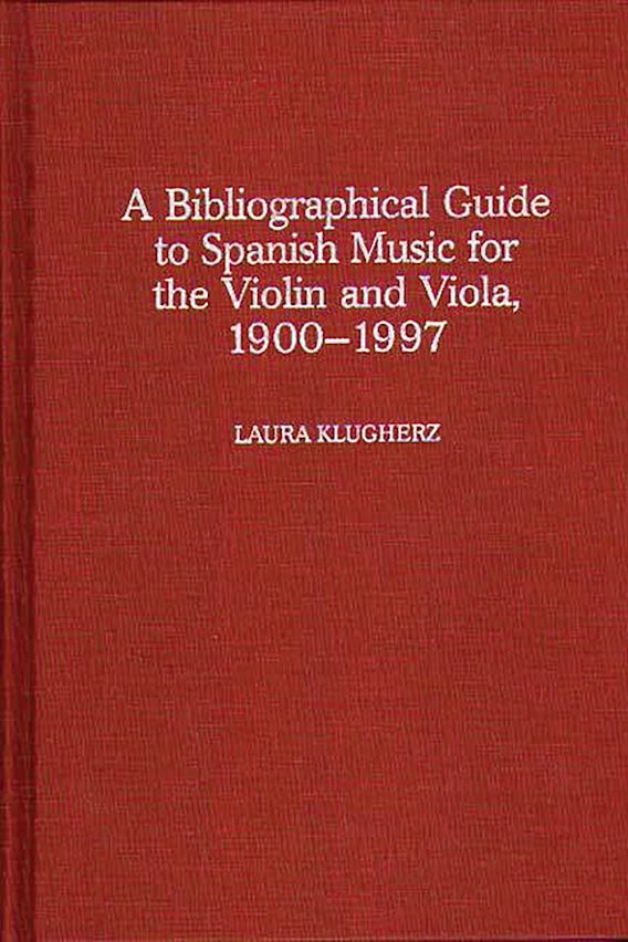 A Biographical Guide to Spanish Music for the Violin and Viola, 1900