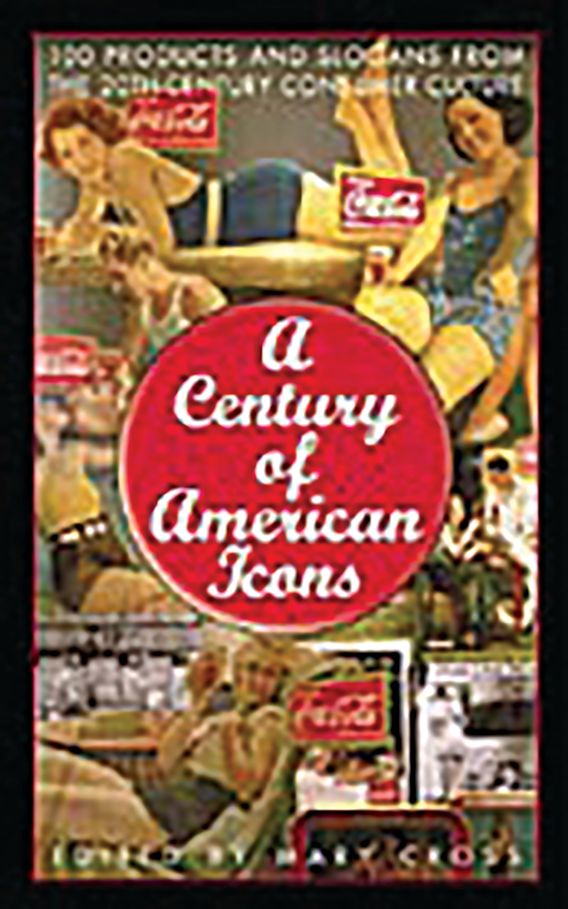 A Century of American Icons: 100 Products and Slogans from the