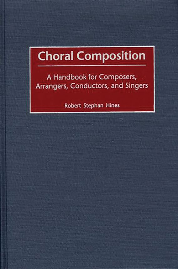 Choral Composition: A Handbook for Composers, Arrangers, Conductors ...