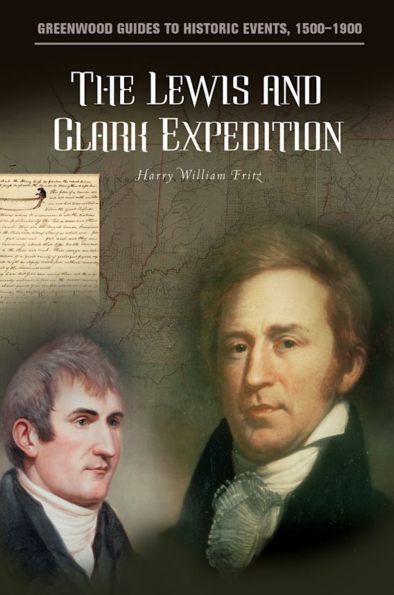 The Lewis And Clark Expedition Greenwood Guides To Historic Events Harry W Fritz