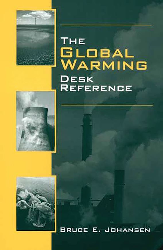 The Global Warming Desk Reference: : Bruce E. Johansen: Greenwood