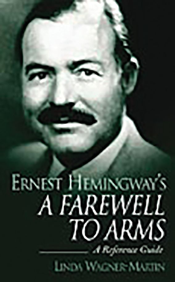 Ernest Hemingway's A Farewell to Arms A Reference Guide Linda Wagner