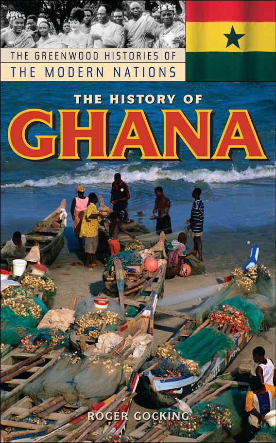 The History of Ghana: : The Greenwood Histories of the Modern Nations Roger  S. Gocking Greenwood