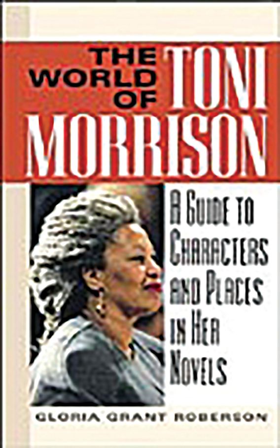 The World of Toni Morrison A Guide to Characters and Places in Her Novels Gloria Grant