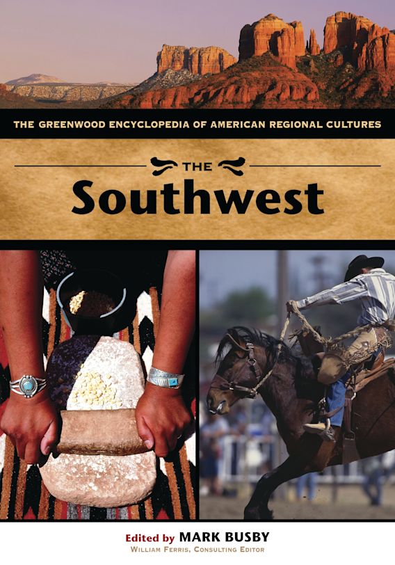 The Southwest: The Greenwood Encyclopedia of American Regional Cultures ...