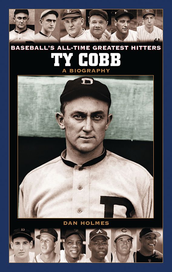 Ty Cobb A Biography Baseball's AllTime Greatest Hitters Dan Holmes