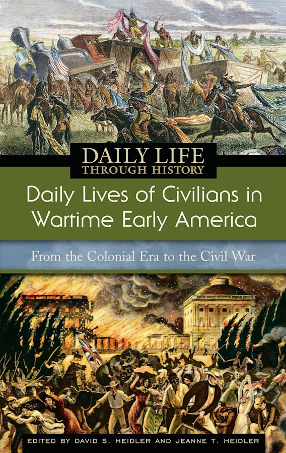 Daily Lives of Civilians in Wartime Early America: From the Colonial Era to Civil War: The Greenwood Press Daily Life Through History Series: Daily Lives of Civilians during Wartime David S.