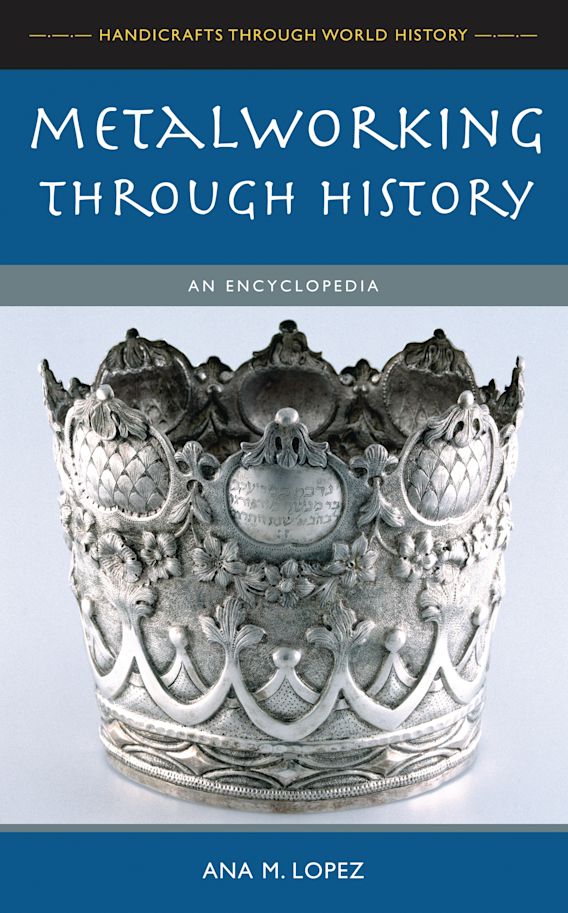 Metalworking through History: An Encyclopedia: Handicrafts through
