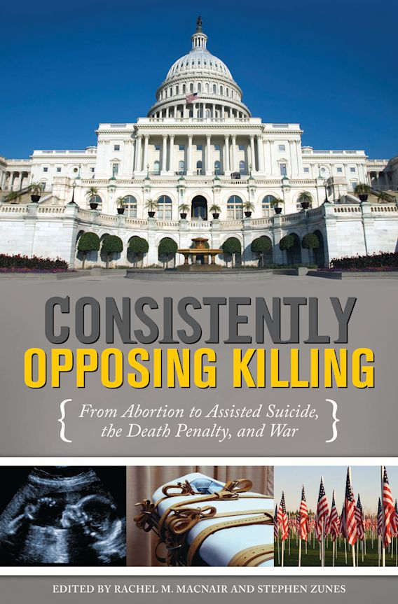 Consistently Opposing Killing: From Abortion to Assisted Suicide, the ...