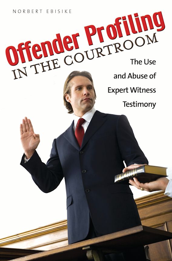 Profiling Offending Offender Profiling in the Courtroom: The Use and Abuse of Expert ...