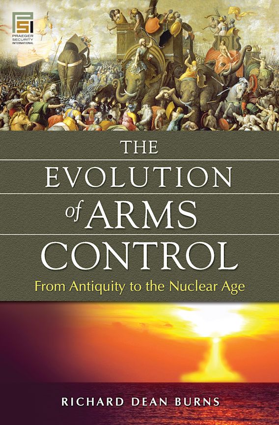 The Evolution of Arms Control From Antiquity to the Nuclear Age
