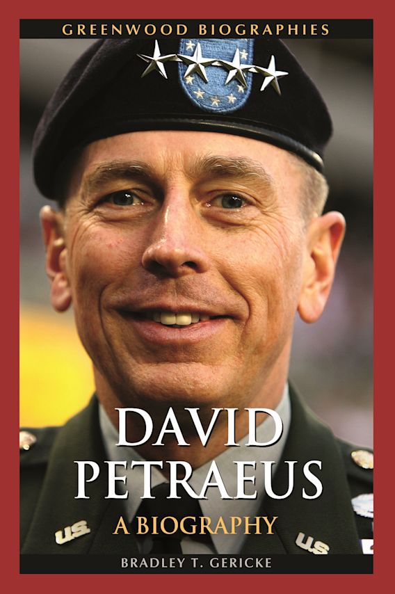 David Petraeus: A Biography: Greenwood Biographies Bradley T. Gericke