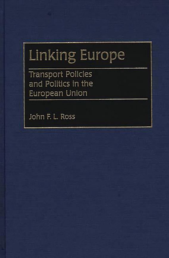 Linking Europe: Transport Policies and Politics in the European Union ...