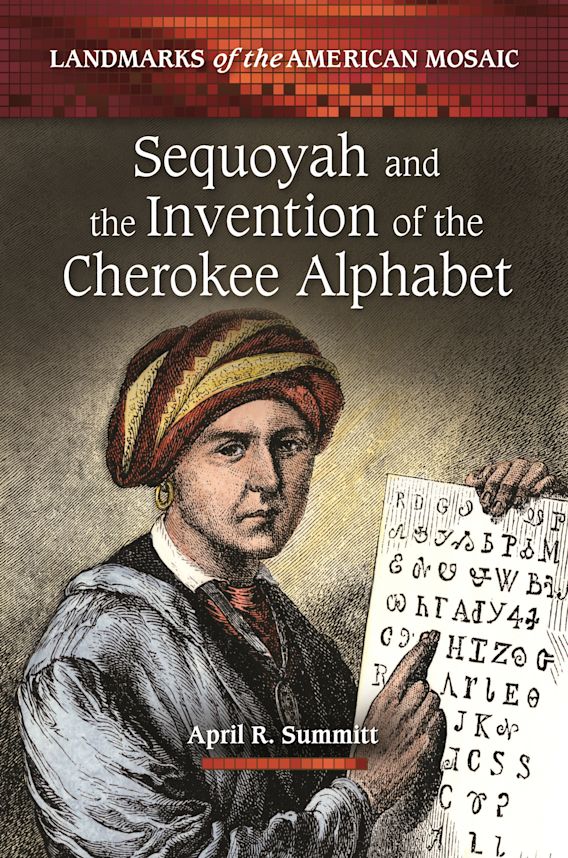 Sequoyah And The Invention Of The Cherokee Alphabet Landmarks Of The American Mosaic April R