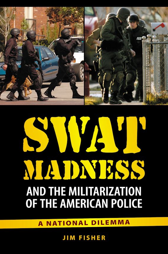 SWAT Madness and the Militarization of the American Police: A National ...