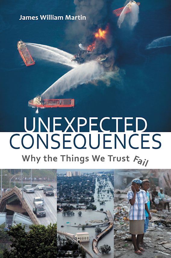 Unexpected Consequences Why The Things We Trust Fail James William Unexpected Consequences Why The Things We Trust Fail James William