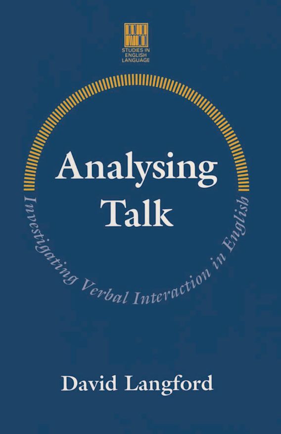 Analysing Talk: Investigating Verbal Interaction in English: Studies in  English Language David Langford Red Globe Press