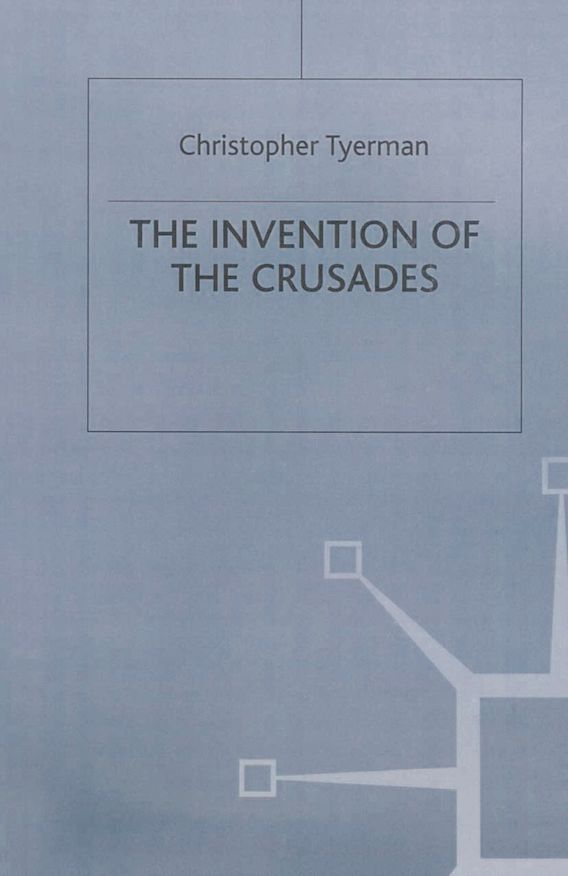 The Invention of the Crusades Christopher Tyerman Red Globe Press
