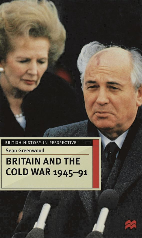 Britain And The Cold War 1945 91 British History In Perspective 