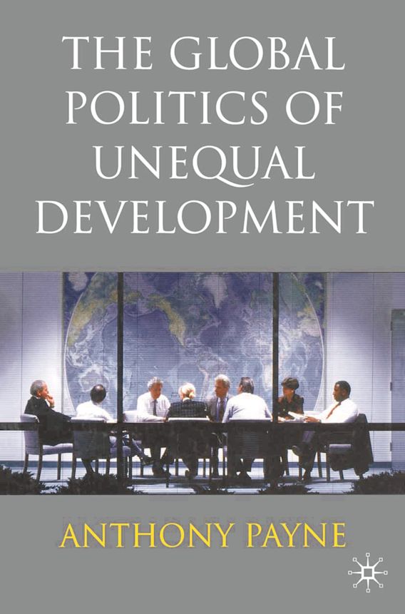 The Global Politics of Unequal Development: : Anthony Payne: Red Globe ...