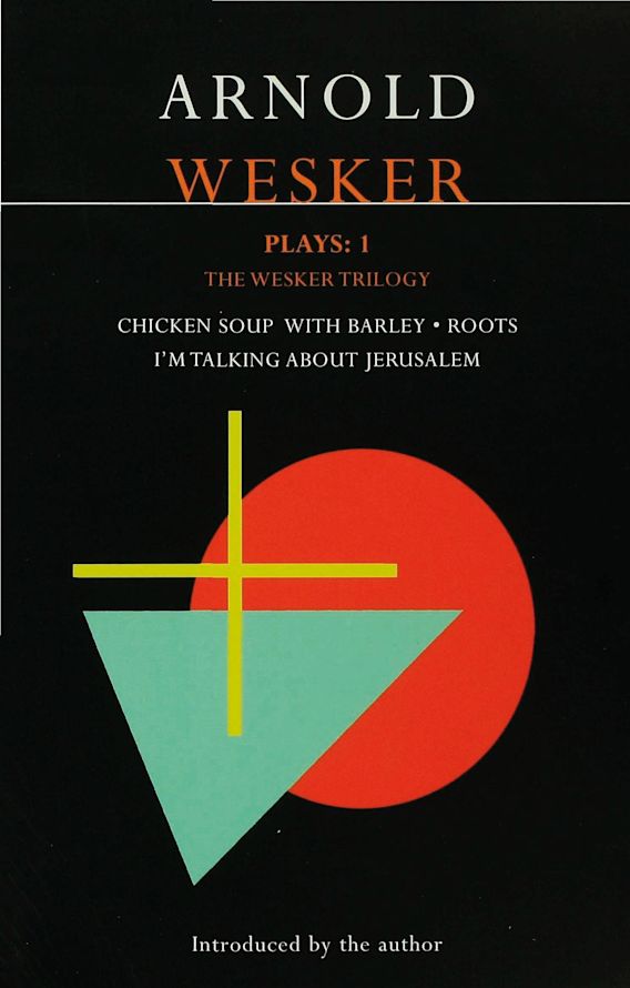 Wesker Plays 1 The Wesker Trilogy Chicken Soup with Barley; Roots; I