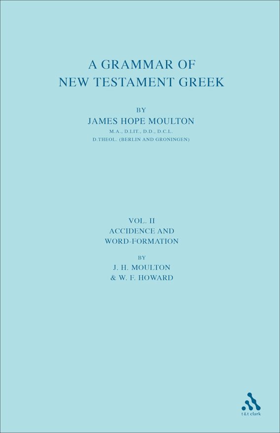 A Grammar Of New Testament Greek Vol 2 Accidence And Word Formation James Hope Moulton T T Clark