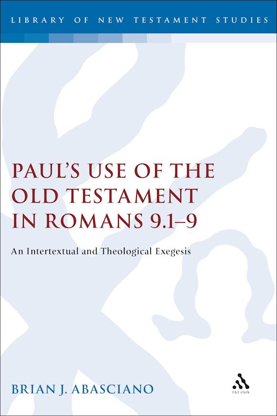 Paul's Use of the Old Testament in Romans 9.19 An Intertextual and Theological Exegesis The Paul's Use of the Old Testament in Romans 9.19 An Intertextual and Theological Exegesis The