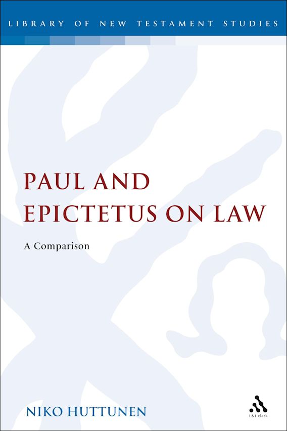 Paul And Epictetus On Law A Comparison The Library Of New Testament Studies Niko Huttunen T T Clark