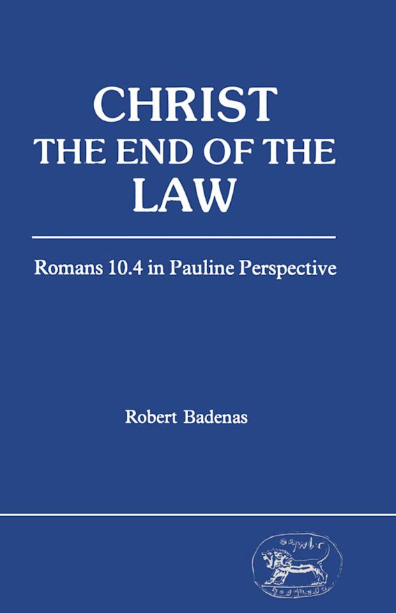 Christ the End of the Law: Romans 10.4 in Pauline Perspective: The ...