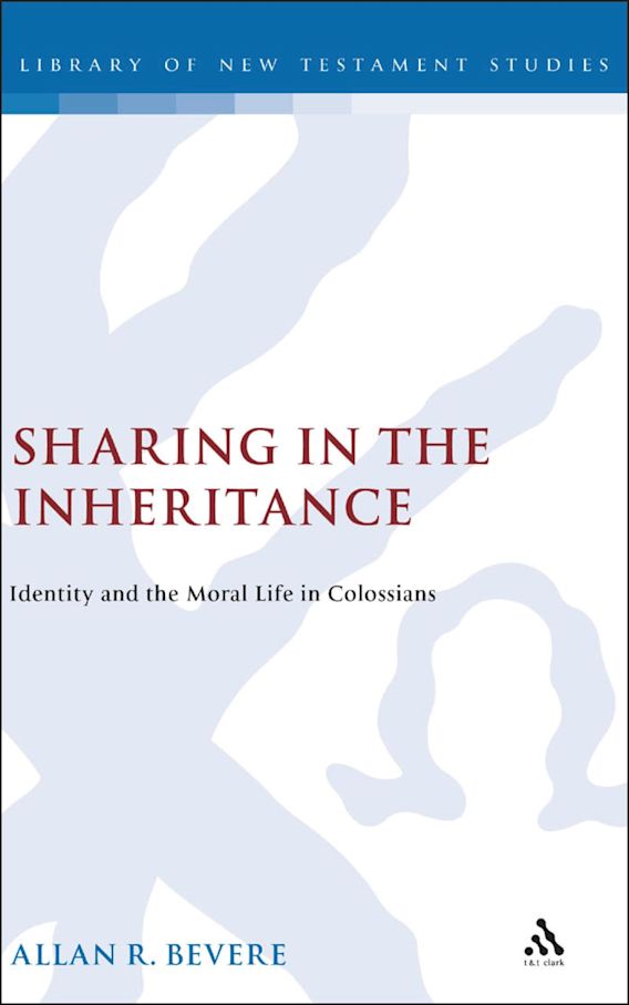 Sharing in the Inheritance: Identity and the Moral Life in Colossians ...