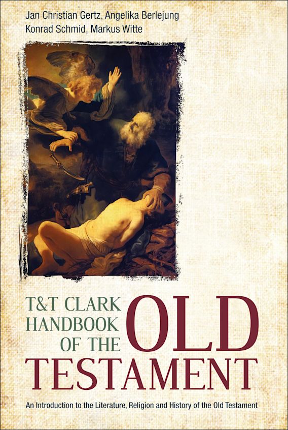 T&T Clark Handbook of the Old Testament: An Introduction to the Literature,  Religion and History of the Old Testament: T&T Clark Handbooks Jan  Christian Gertz T&T Clark