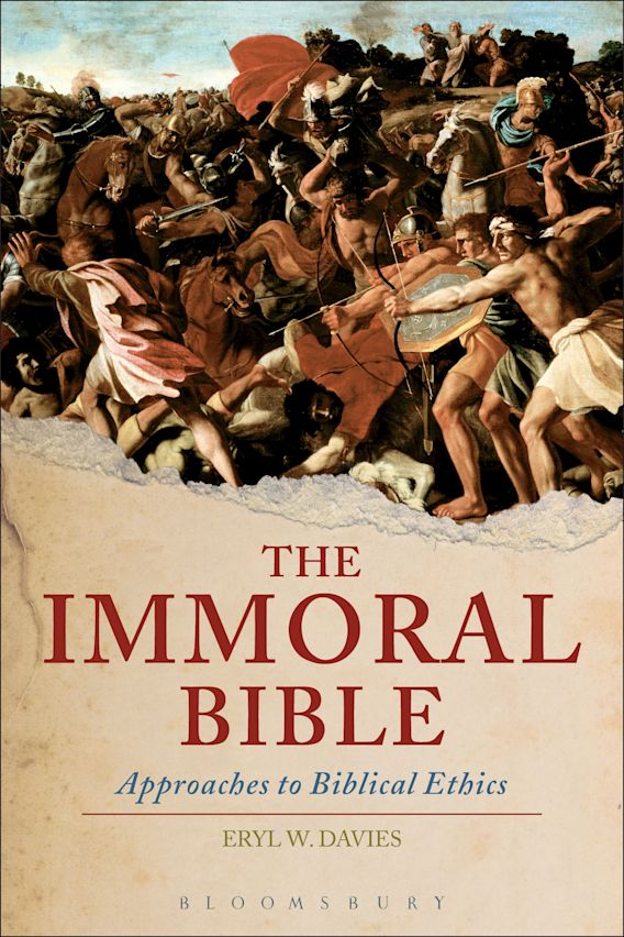 The Immoral Bible Approaches to Biblical Ethics Eryl W. Davies T&T Clark