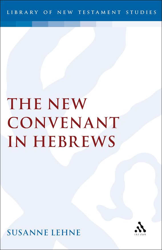The New Covenant In Hebrews The Library Of New Testament Studies 
