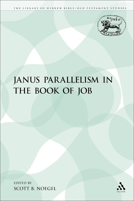 Janus Parallelism in the Book of Job The Library of Hebrew Bible/Old Testament Studies Scott
